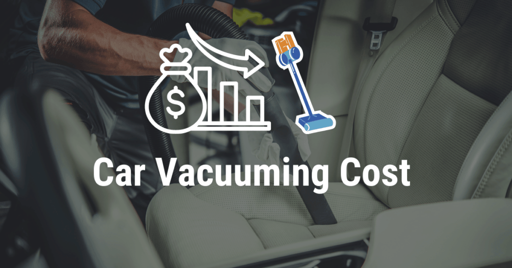 How Much Does It Cost To Vacuum A Car 2023