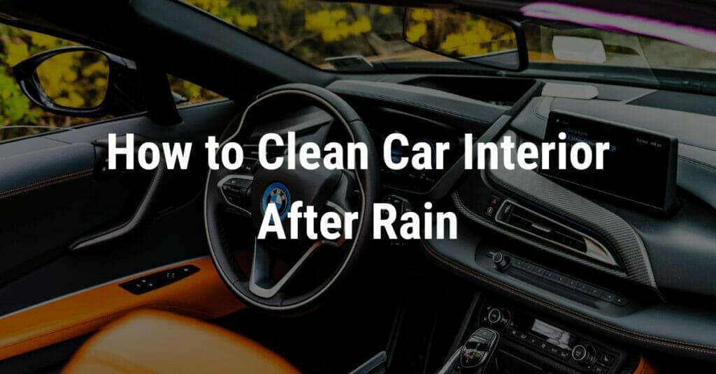 How to Clean a Car Interior After Rain