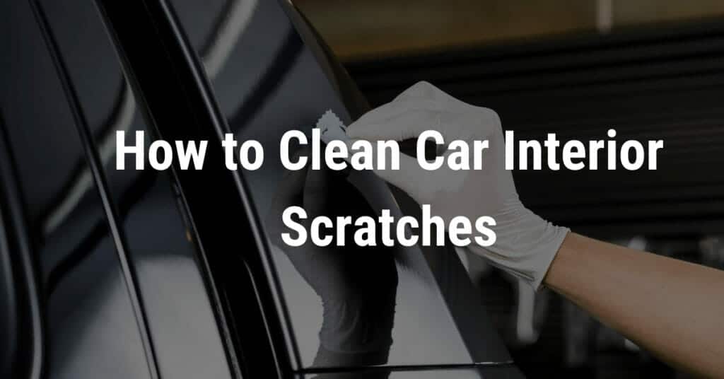 how to clean car interior scratches