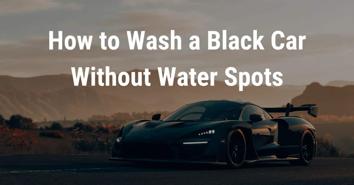 How to Wash a Black Car Without Water Spots