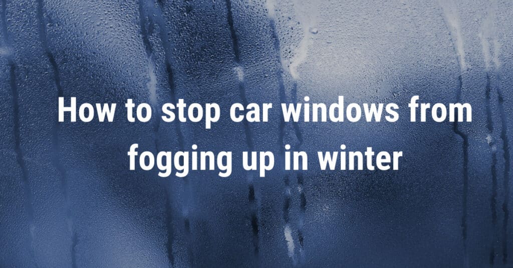How to stop car windows from fogging up in winter
