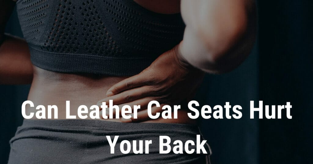 Can Leather Car Seats Hurt Your Back