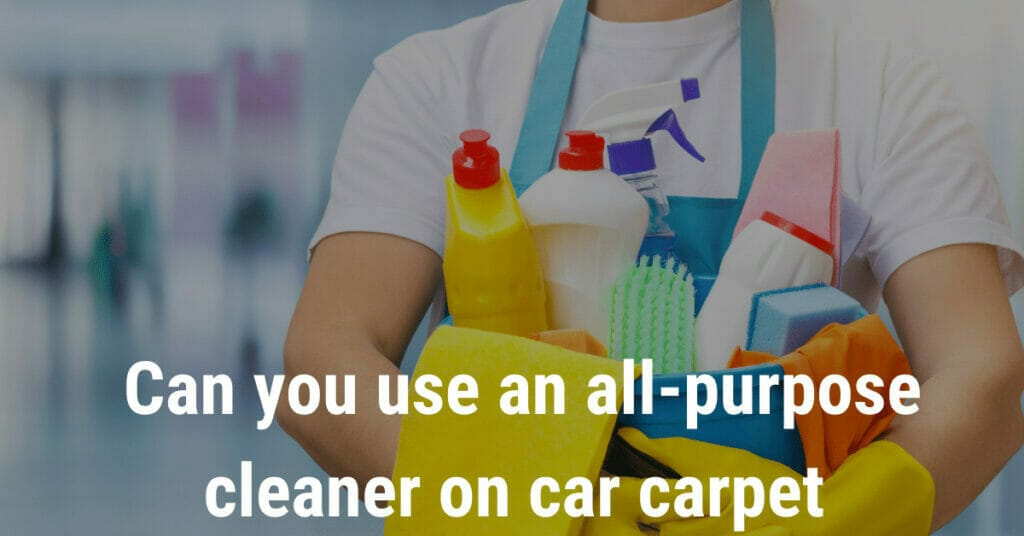 Can you use an all-purpose cleaner on car carpet