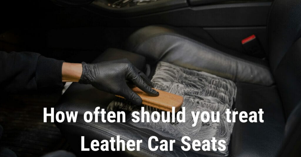 How often should you treat Leather Car Seats