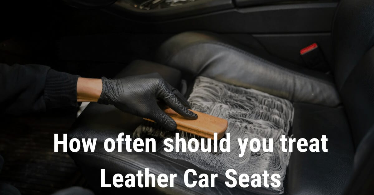 How Often Should You Treat Leather Car Seats? Solution 2023