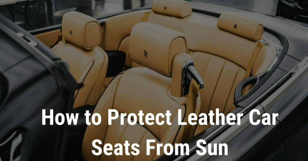 How to Protect Leather Car Seats From Sun