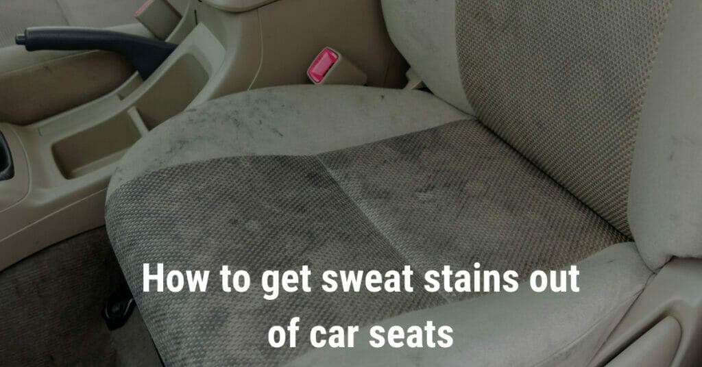 How to get sweat stains out of car seats
