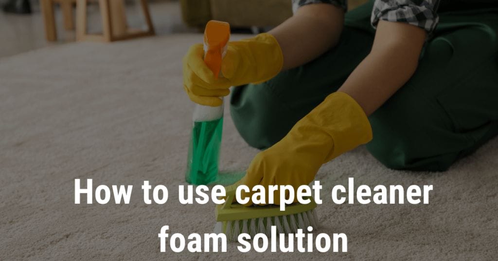 How to use carpet cleaner foam solution