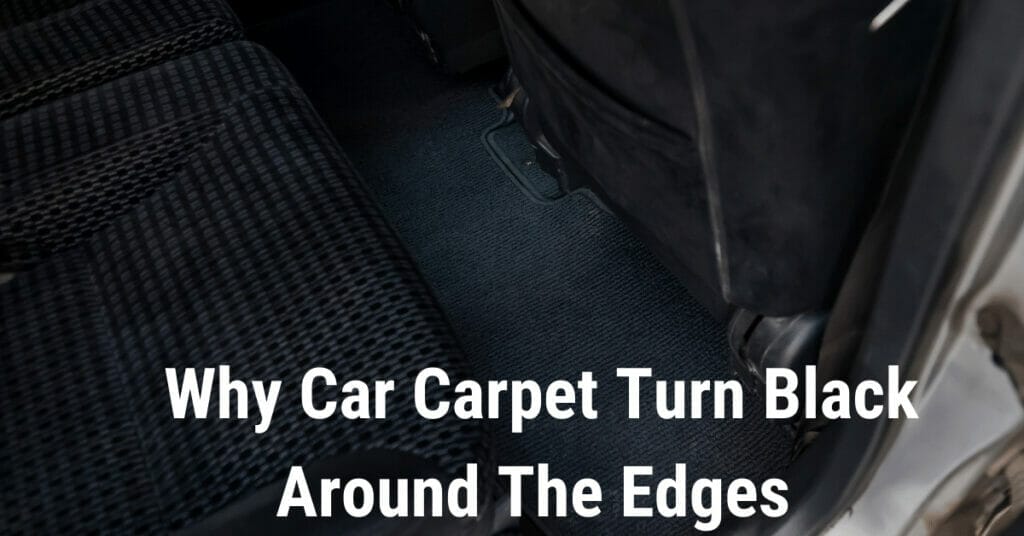 Why car carpet turn black around the edges