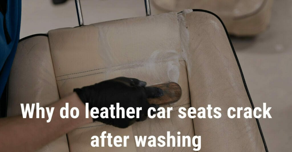 Why do leather car seats crack after washing