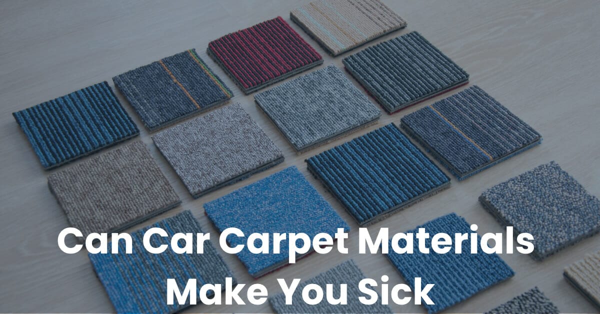 Can car carpet materials make you sick