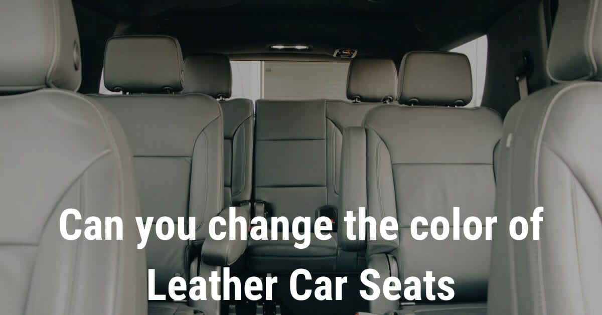 Can you change the color of leather car seats | 3 Top Method