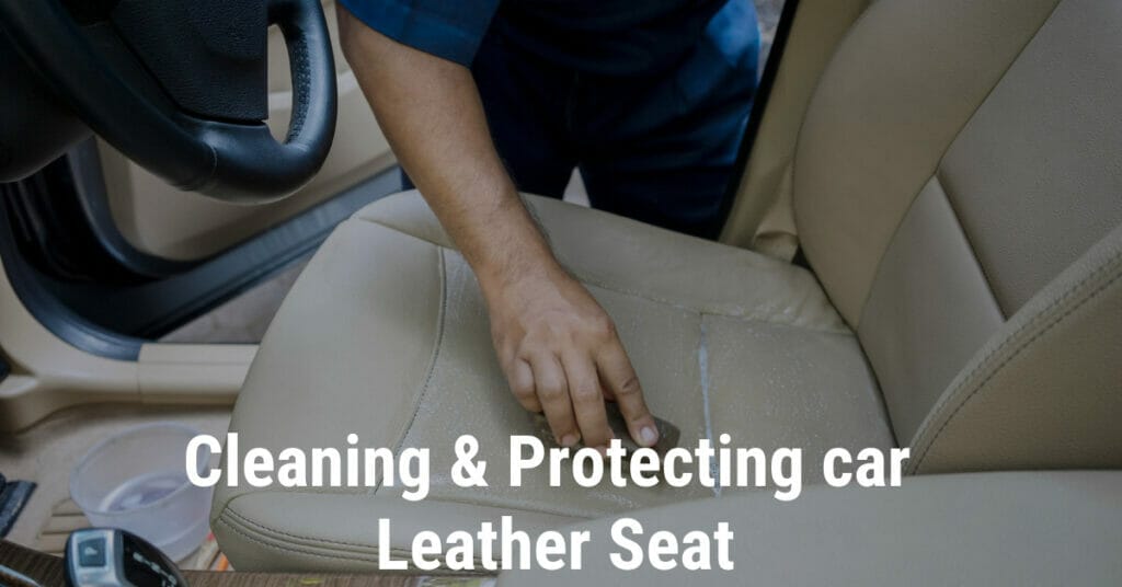 How to clean and protect leather car seats
