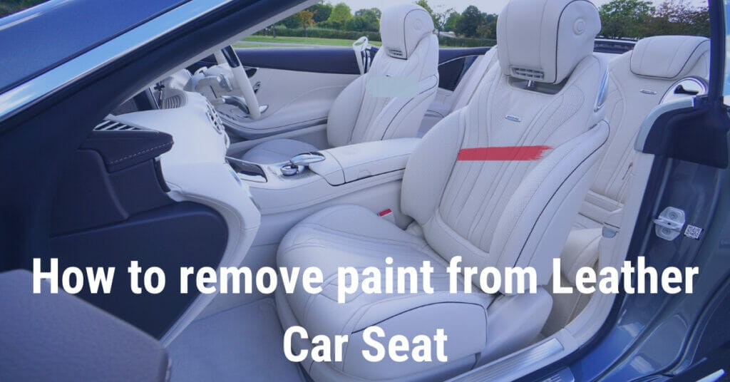 How To Remove Paint From Leather Car Seat 5 Best Methods   How To Remove Paint From Leather Car Seat 1024x536 