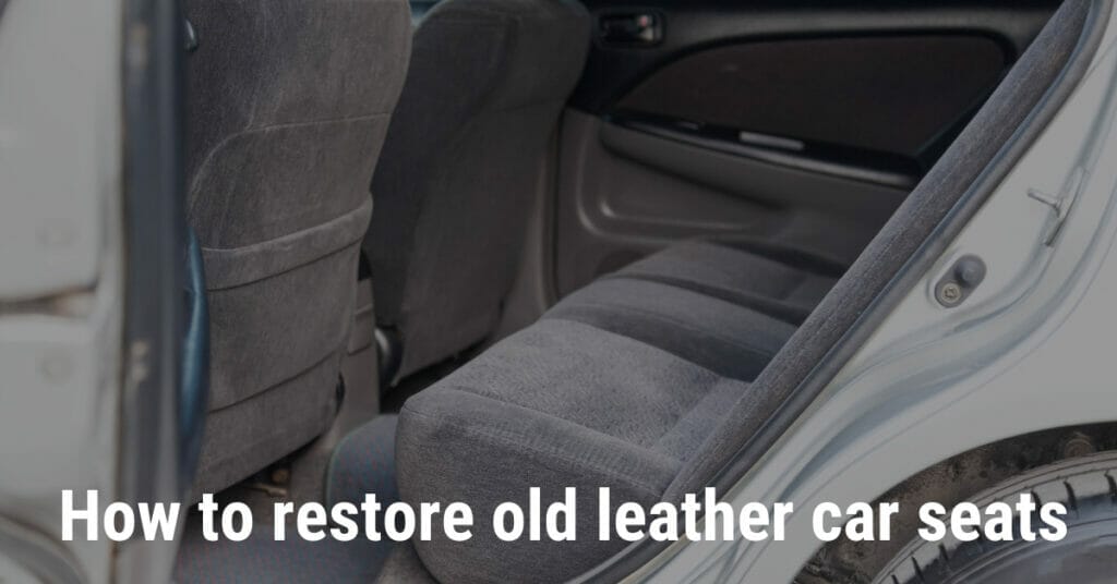 How to restore old leather car seats