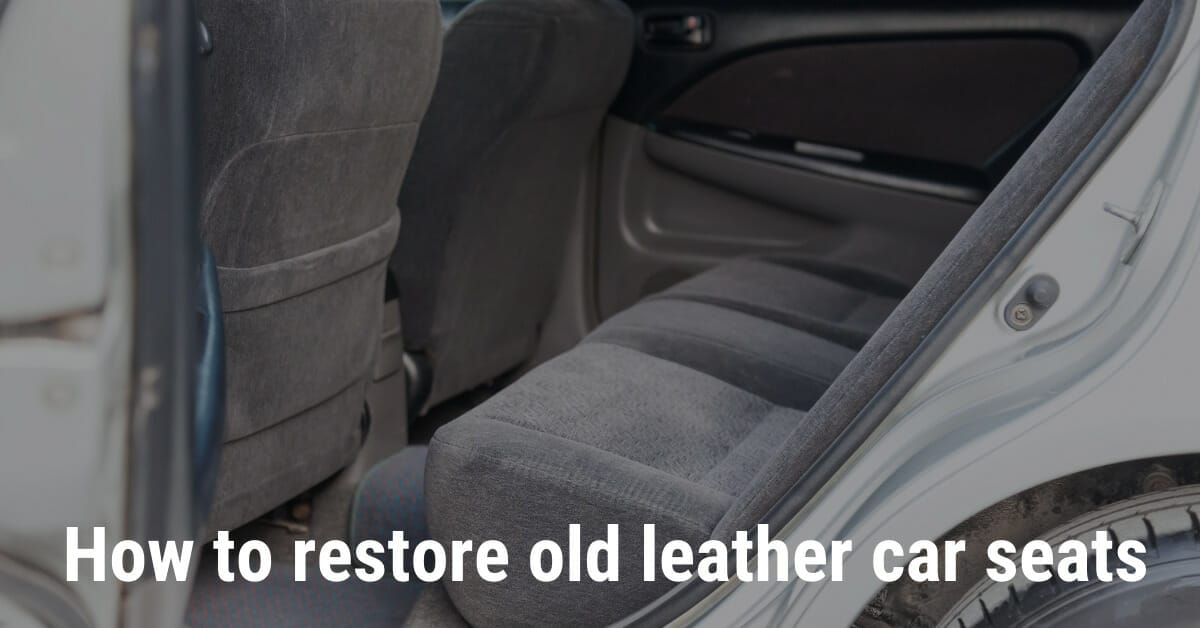 How To Restore Old Leather Car Seats | 5 Best To Ways