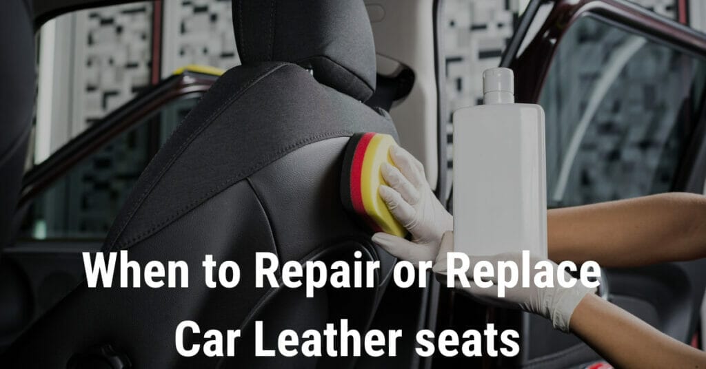 When to Repair or Replace Car Leather seats