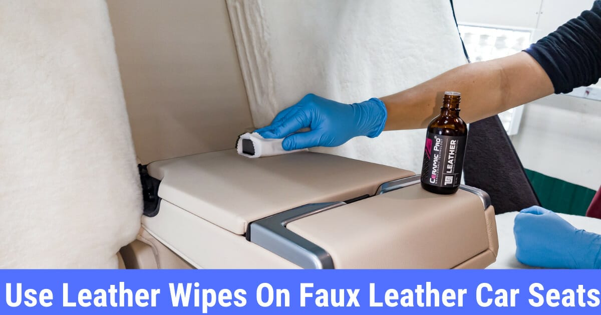 use leather wipes on faux leather car seats