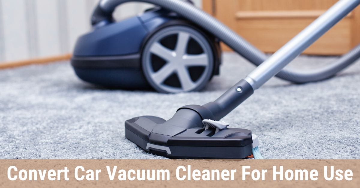 How to convert car vacuum cleaner for home use