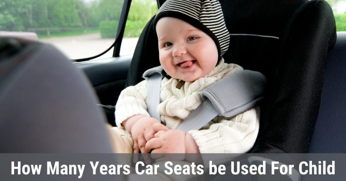 How many years can car seats be used for your child