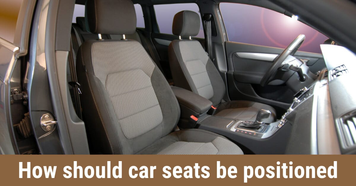 How should car seats be positioned