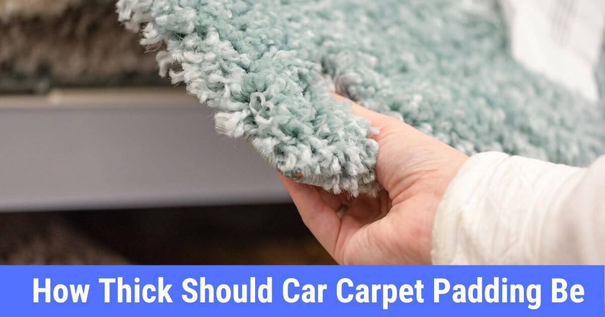 How thick should car carpet padding be