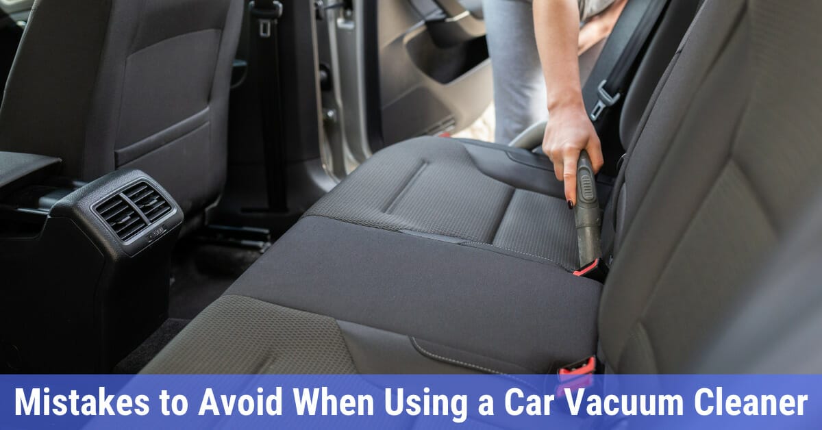 mistakes to avoid when using a car vacuum cleaner