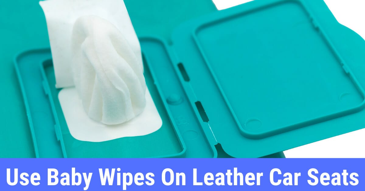 Can you use baby wipes on leather car seats