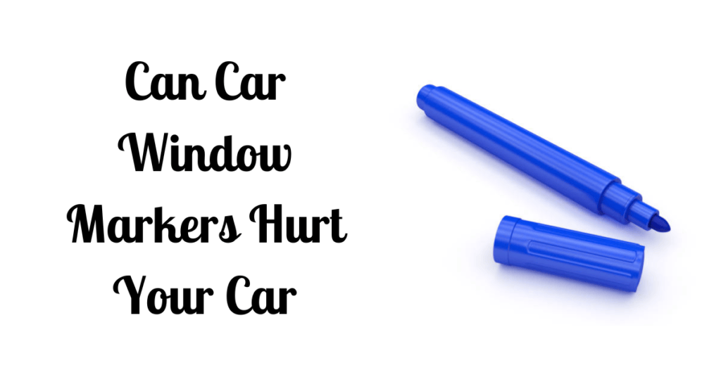 Can Car Window Markers Hurt Your Car