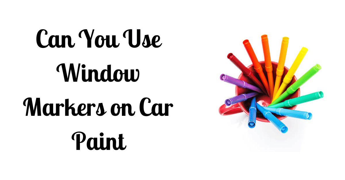Can You Use Window Markers on Car Paint