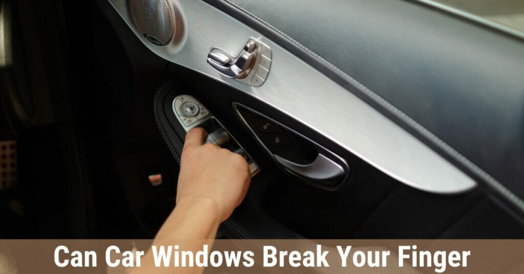 Can car windows break your finger