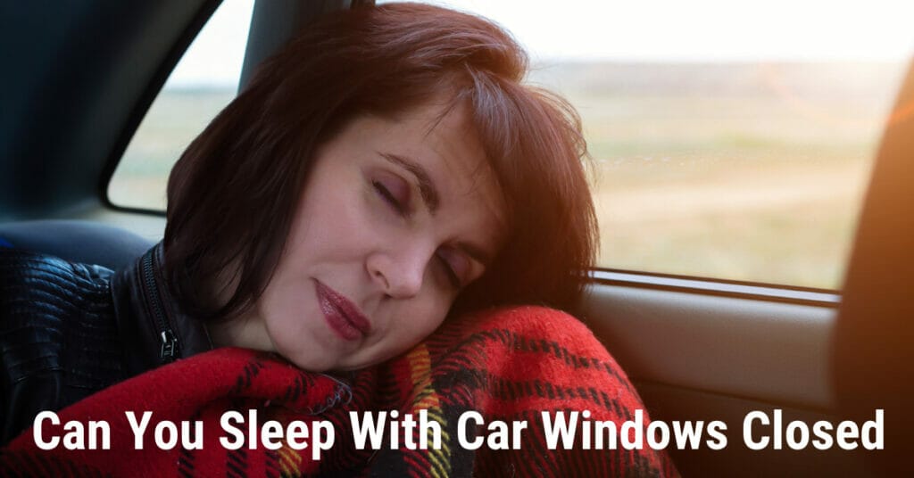Can you sleep with car windows closed